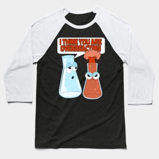 I Think You Are Overreacting Chemist Gift Baseball T-Shirt